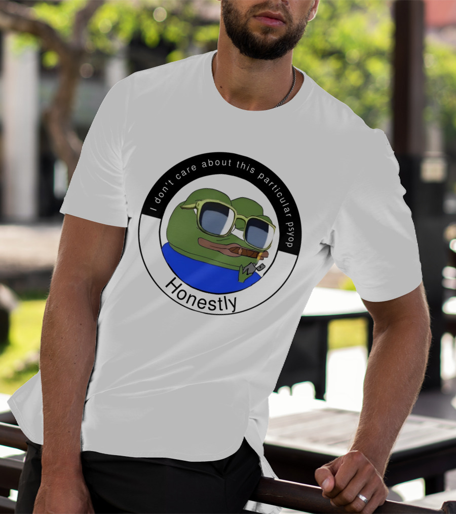I Don't Care About This Particular Psyop Honestly Meme Frog With Sunglasses T-Shirt