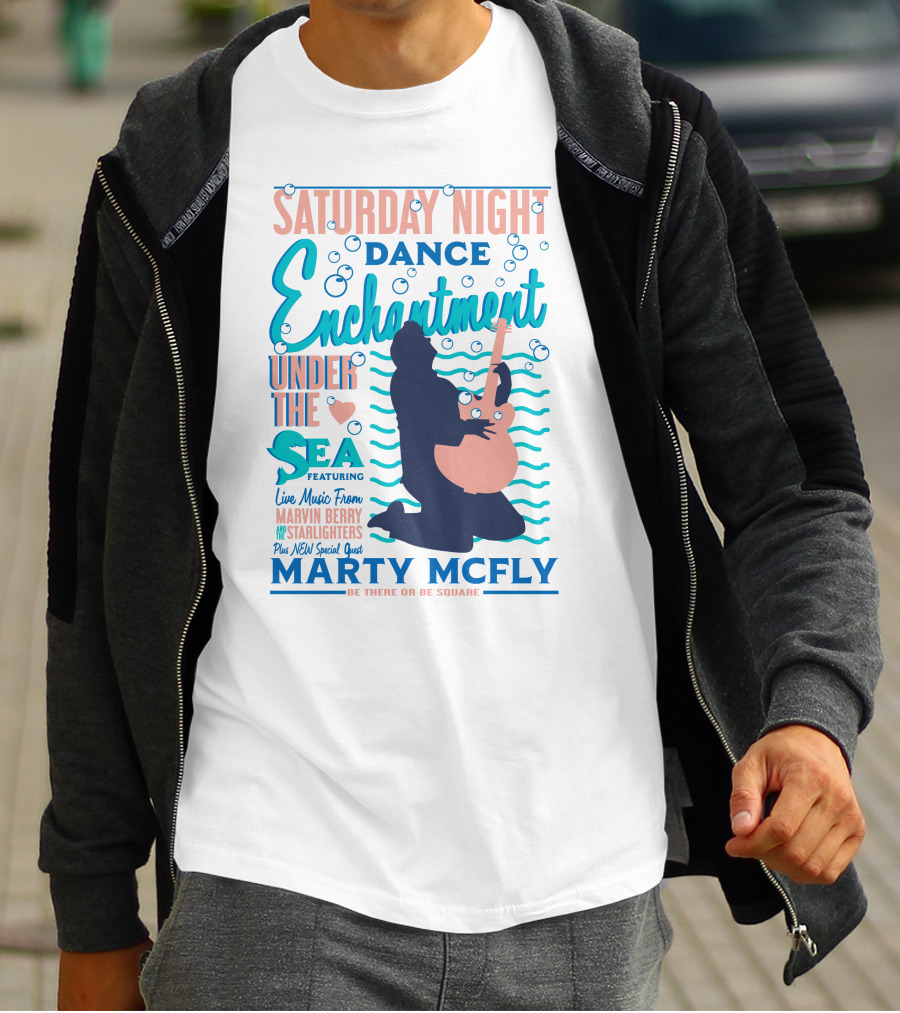 Saturday Night Dance Enchantment Under The Sea Marty Mcfly Be There Or Be Square Live Music From Marvin Berry Starlighters Featuring T-Shirt