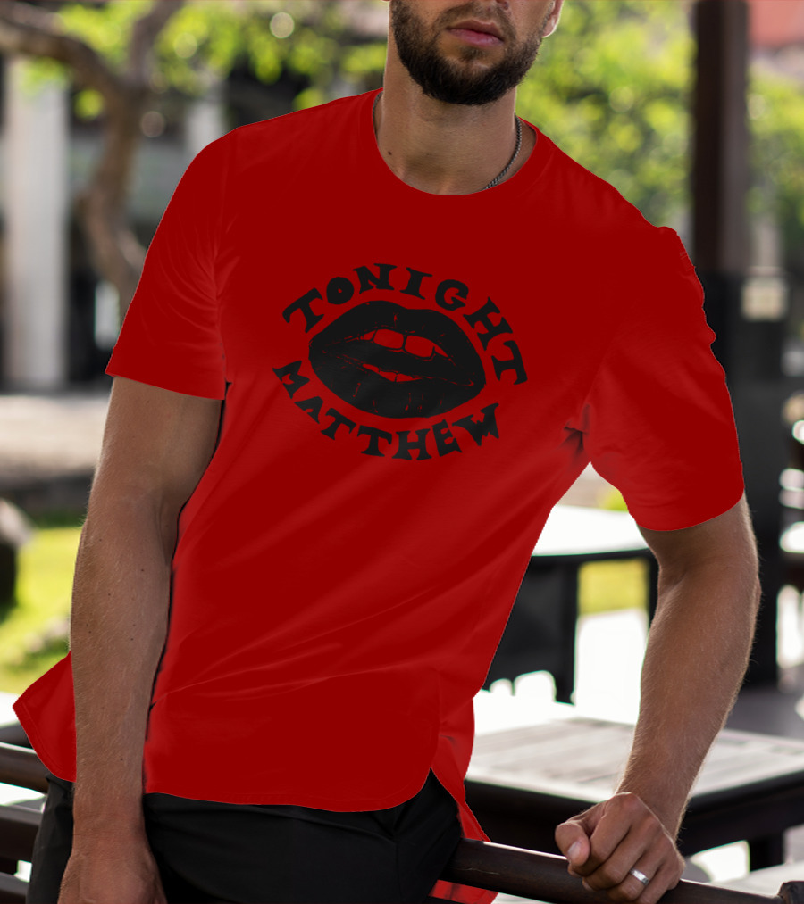 Tonight Matthew Lips Design Matt Maltese Merch T-Shirt
