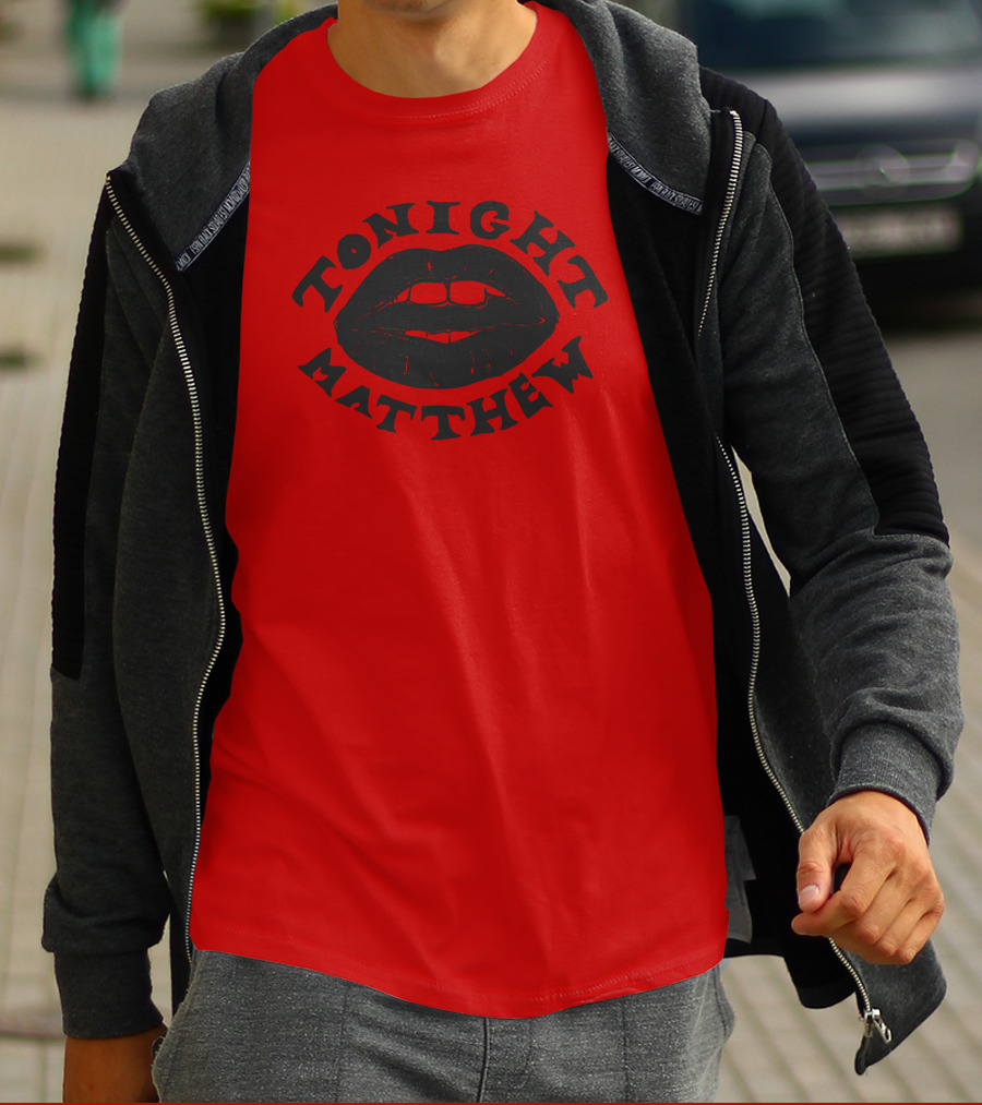 Tonight Matthew Lips Design Matt Maltese Merch T-Shirt