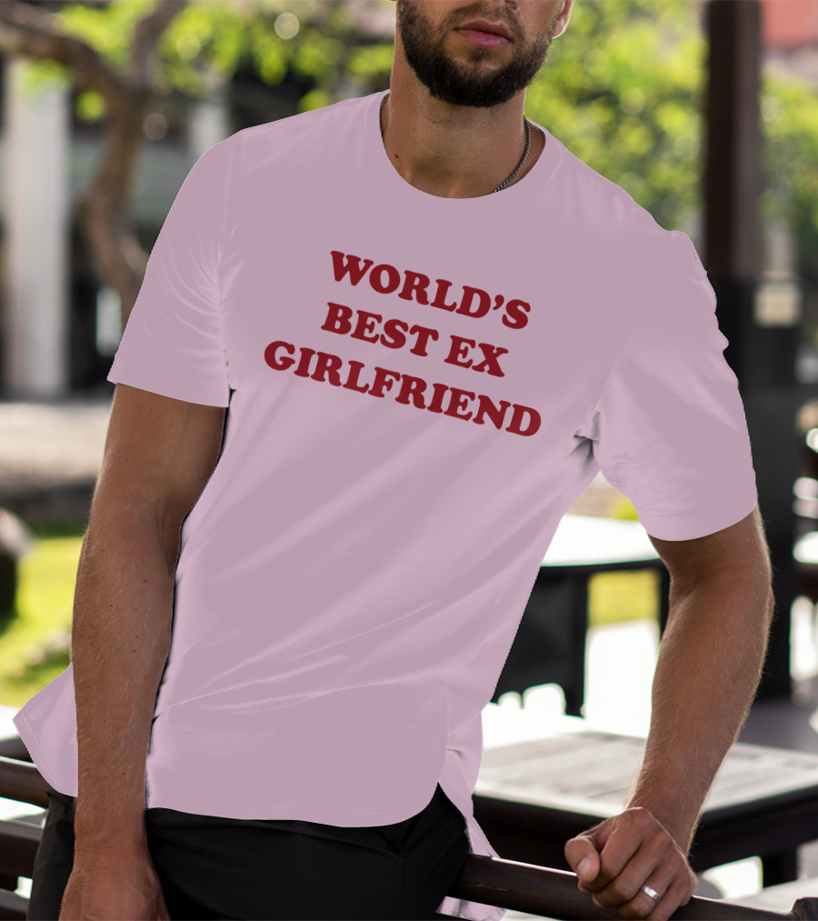 World's Best Ex Girlfriend Shirts That Go Hard T-Shirt