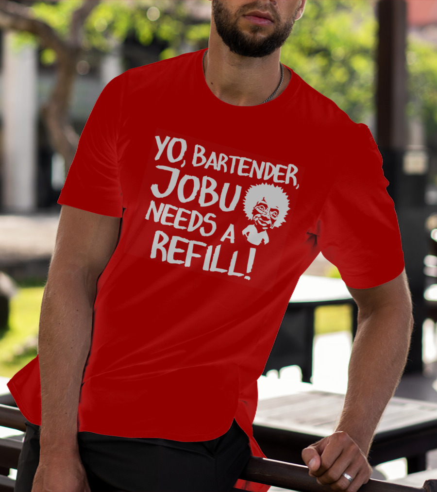 Yo Bartender Jobu Needs A Refill Major League Movie Reference T-Shirt