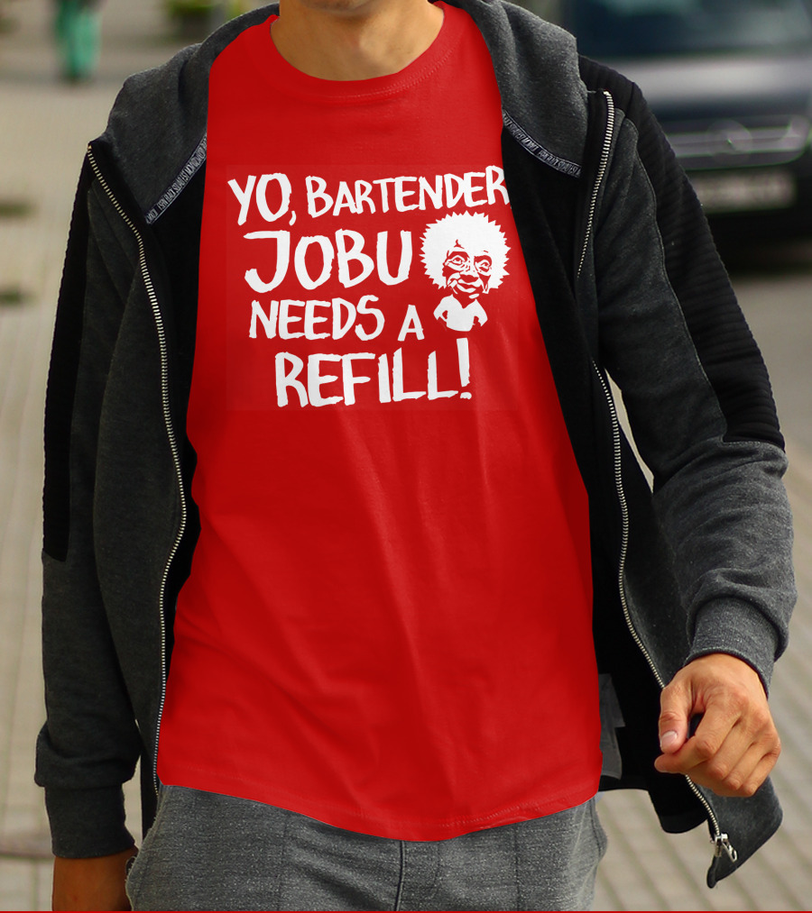 Yo Bartender Jobu Needs A Refill Major League Movie Reference T-Shirt