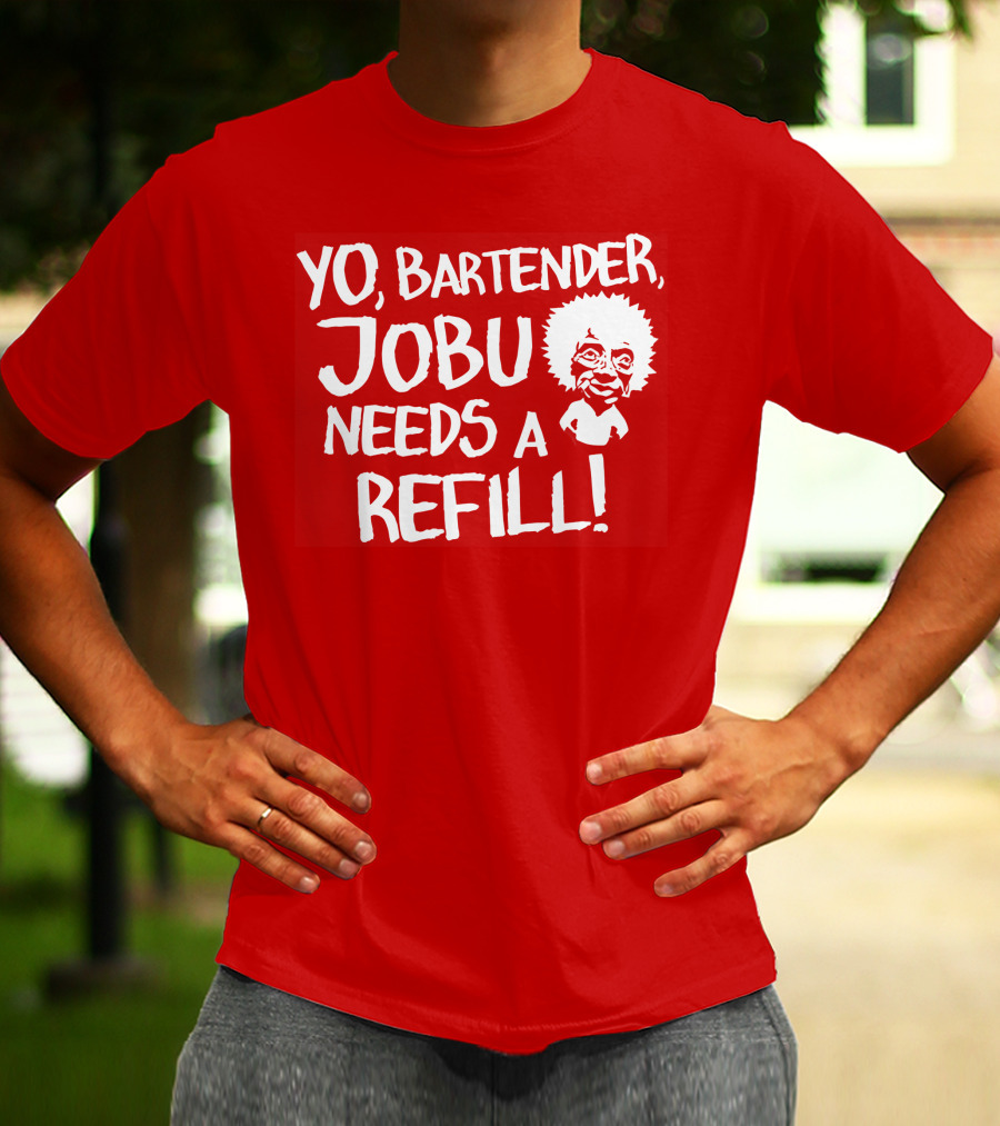 Yo Bartender Jobu Needs A Refill Major League Movie Reference T-Shirt