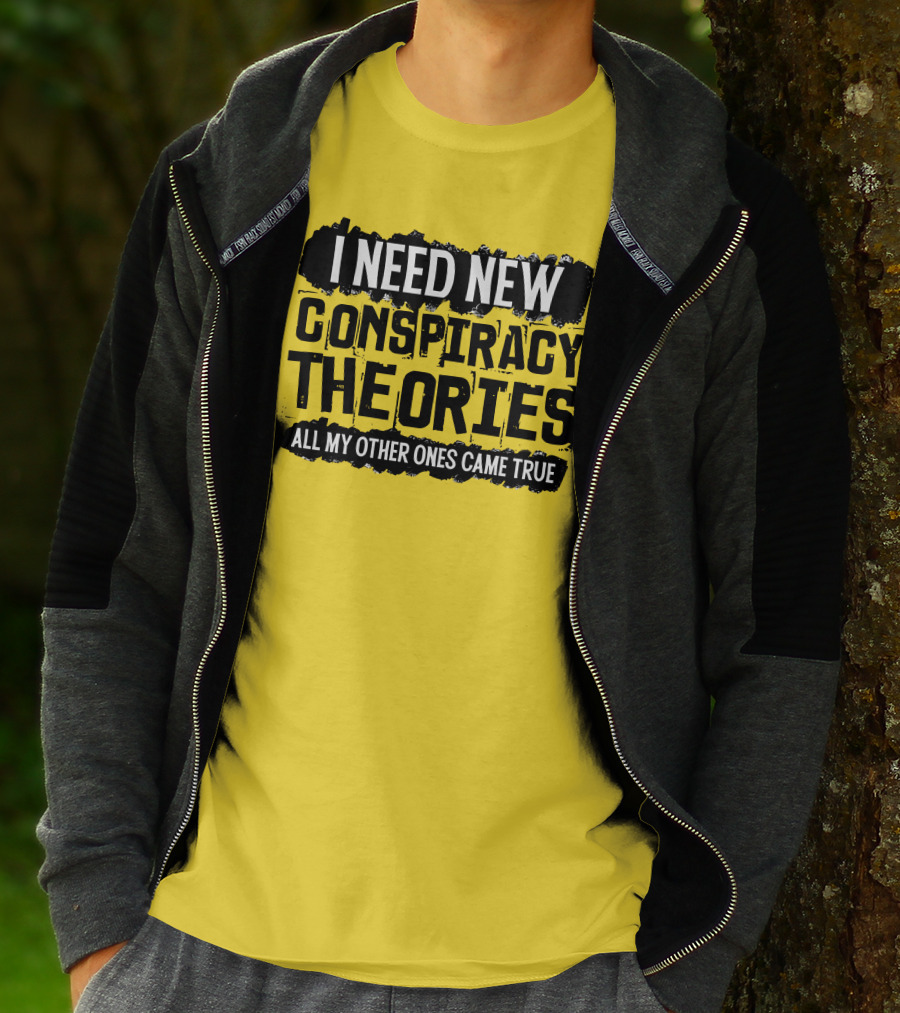 I Need New Conspiracy Theories All My Other Ones Came True Clownworld Merch T-Shirt