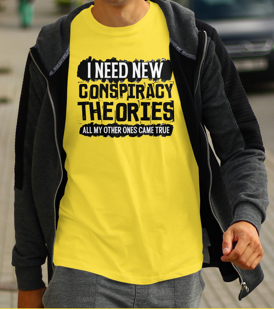 I Need New Conspiracy Theories All My Other Ones Came True Clownworld Merch T-Shirt