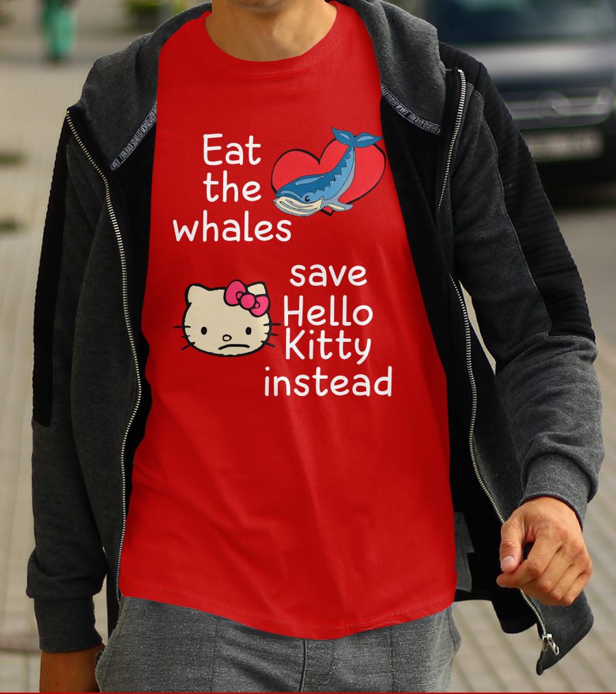 Eat The Whales Heart Save Hello Kitty Instead T-Shirt