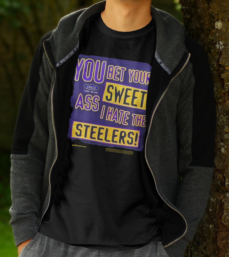Ravens Realm Smack Talk You Bet Your Sweet Ass I Hate The Steelers T-Shirt