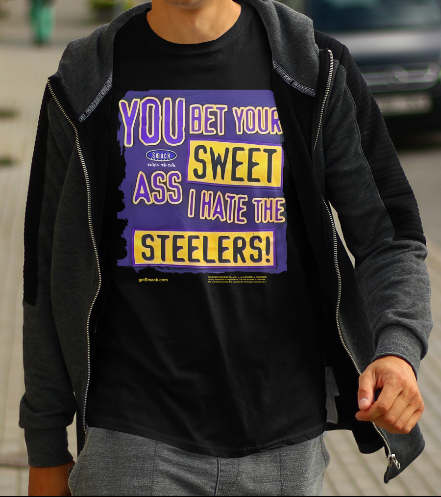 Ravens Realm Smack Talk You Bet Your Sweet Ass I Hate The Steelers T-Shirt