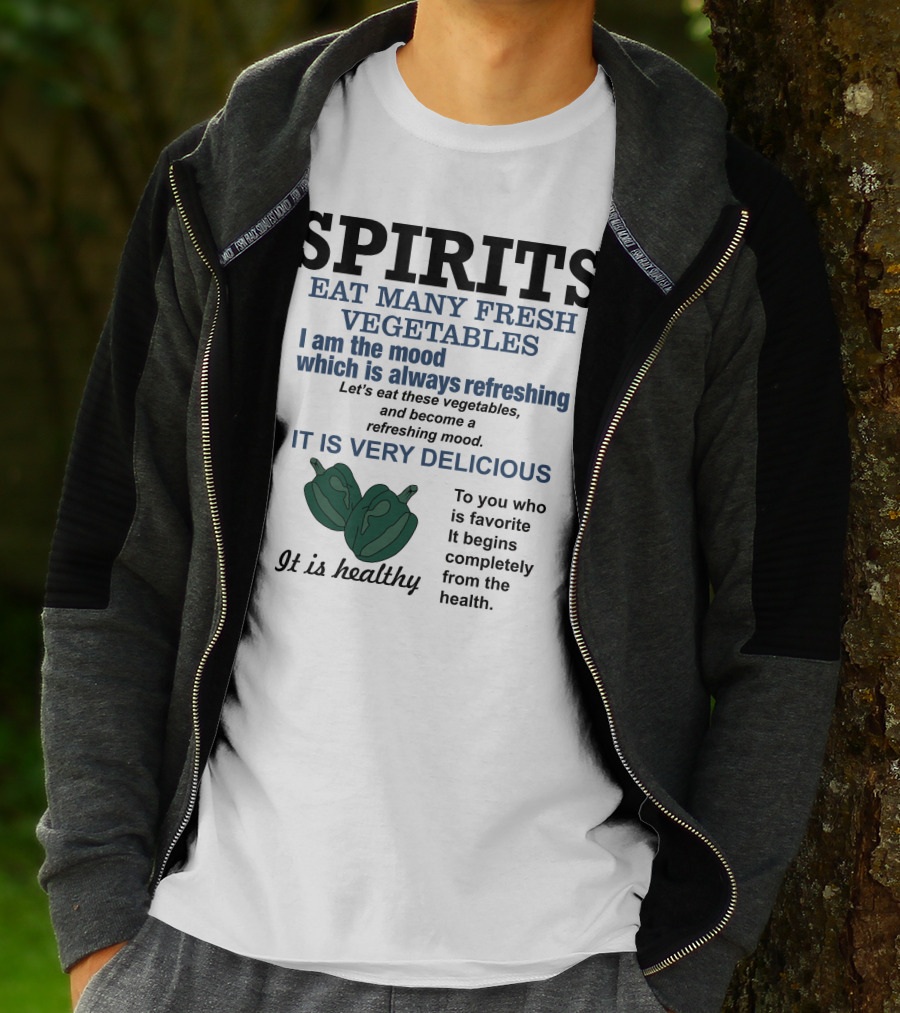 Spirits Eat Many Fresh Vegetables I Am The Mood Which Is Always Refreshing Delicious Healthy T-Shirt
