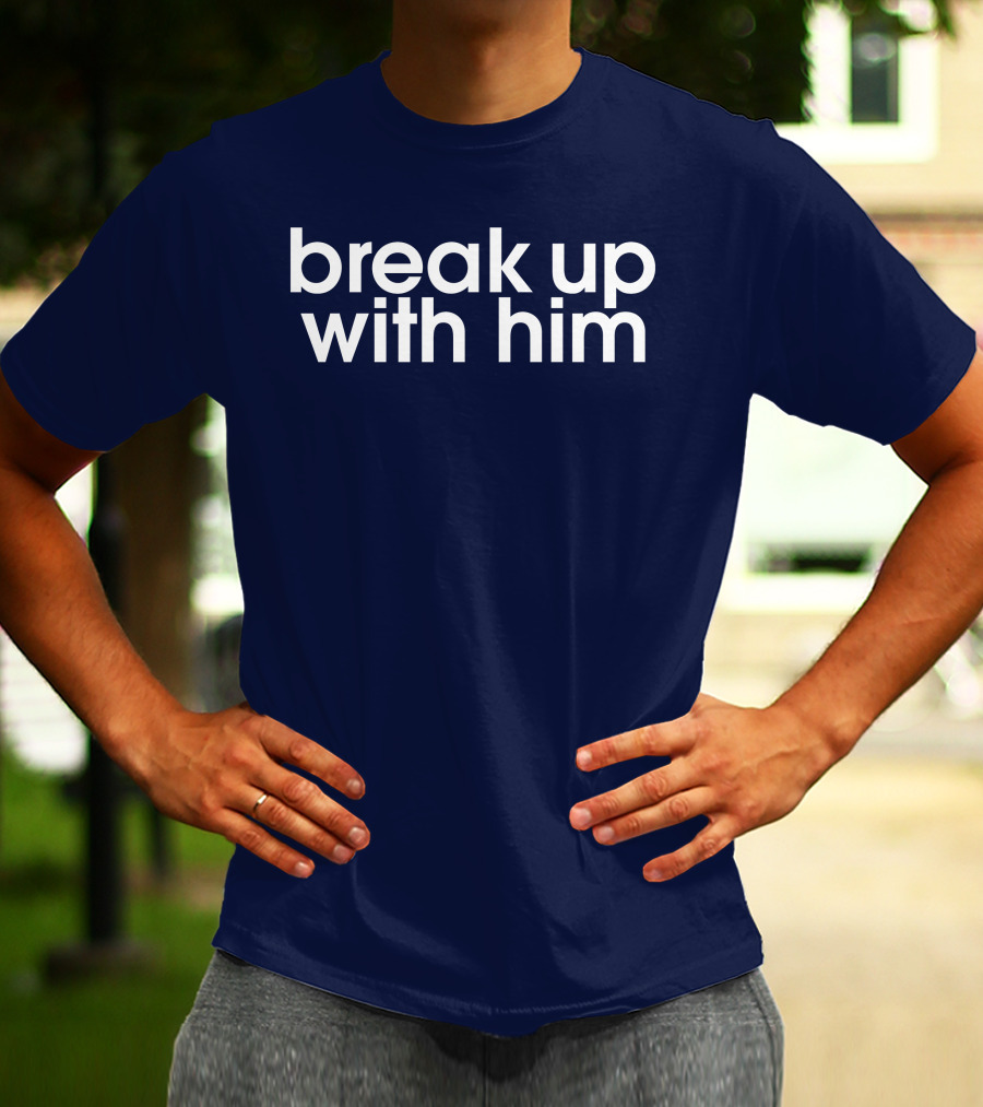 Break Up With Him The Read Merch T-Shirt