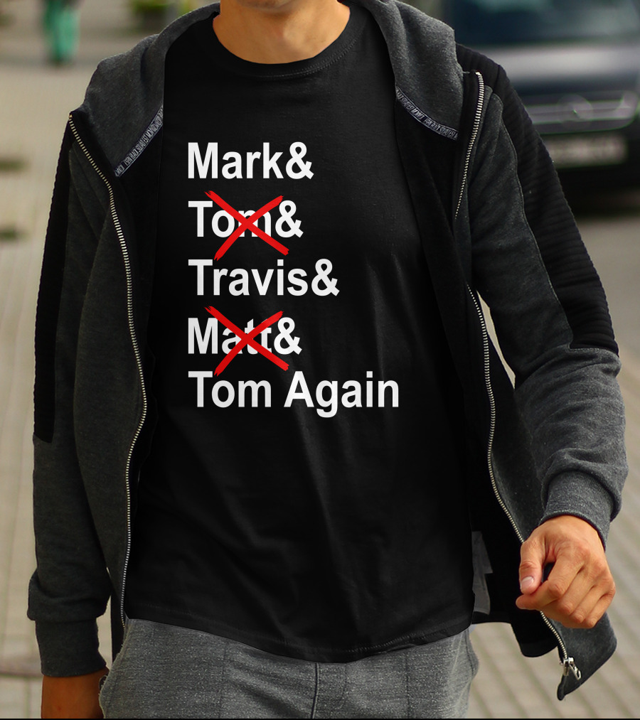 Mark And Tom And Travis And Matt And Tom Again T-Shirt