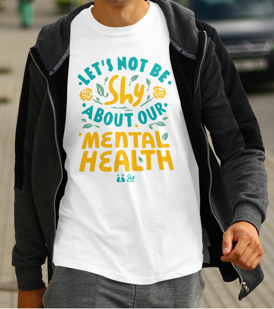 Let's Not Be Shy About Our Mental Health Shy Bairnz T-Shirt