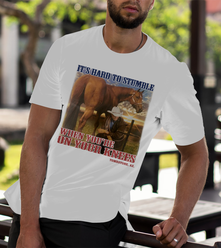 Cowboy It's Hard To Stumble When You're On Your Knees Tombstone AZ Rider With Horse T-Shirt