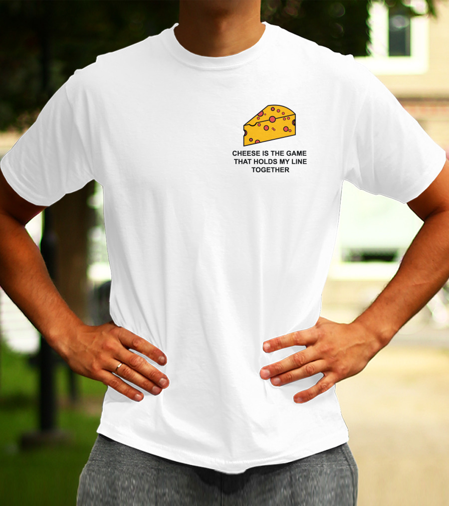 Cheese Is The Game That Holds My Line Together T-Shirt