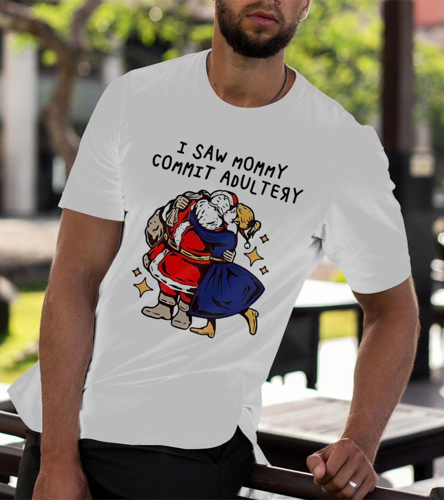 I Saw Mommy Commit Adultery Santa Claus Christmas Humor T-Shirt