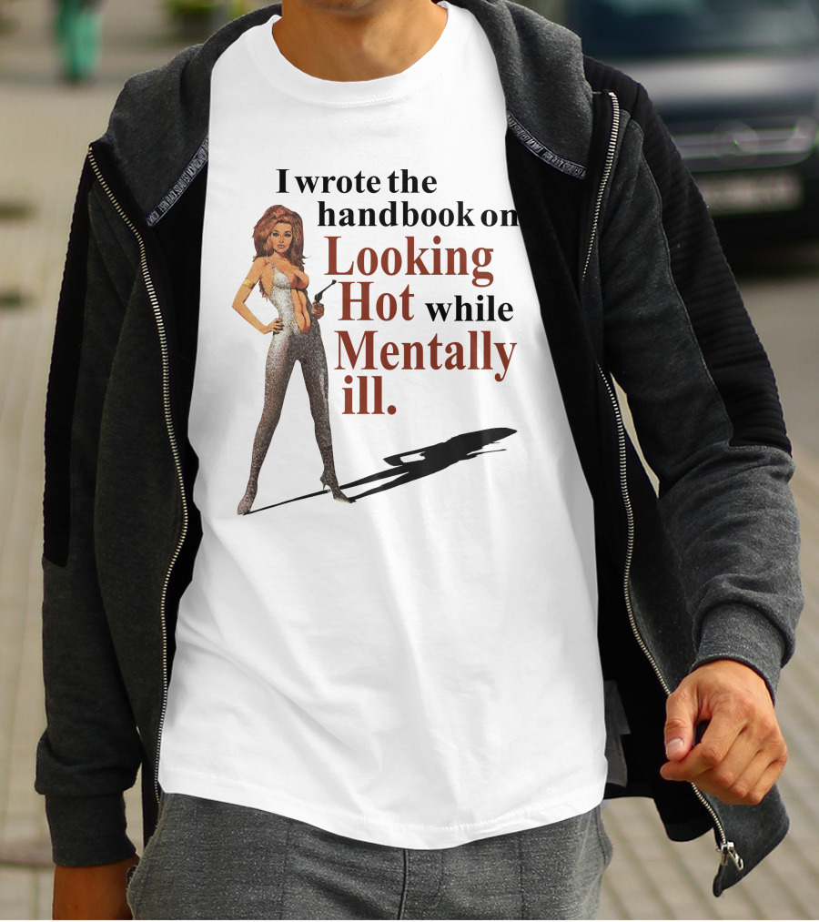 I Wrote The Handbook On Looking Hot While Mentally Ill Woman T-Shirt