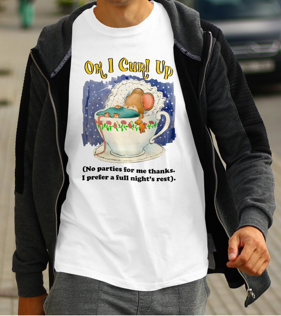 Ok I Curl Up No Parties For Me Thanks I Prefer A Full Night's Rest Mouse Sleeping In Teacup T-Shirt