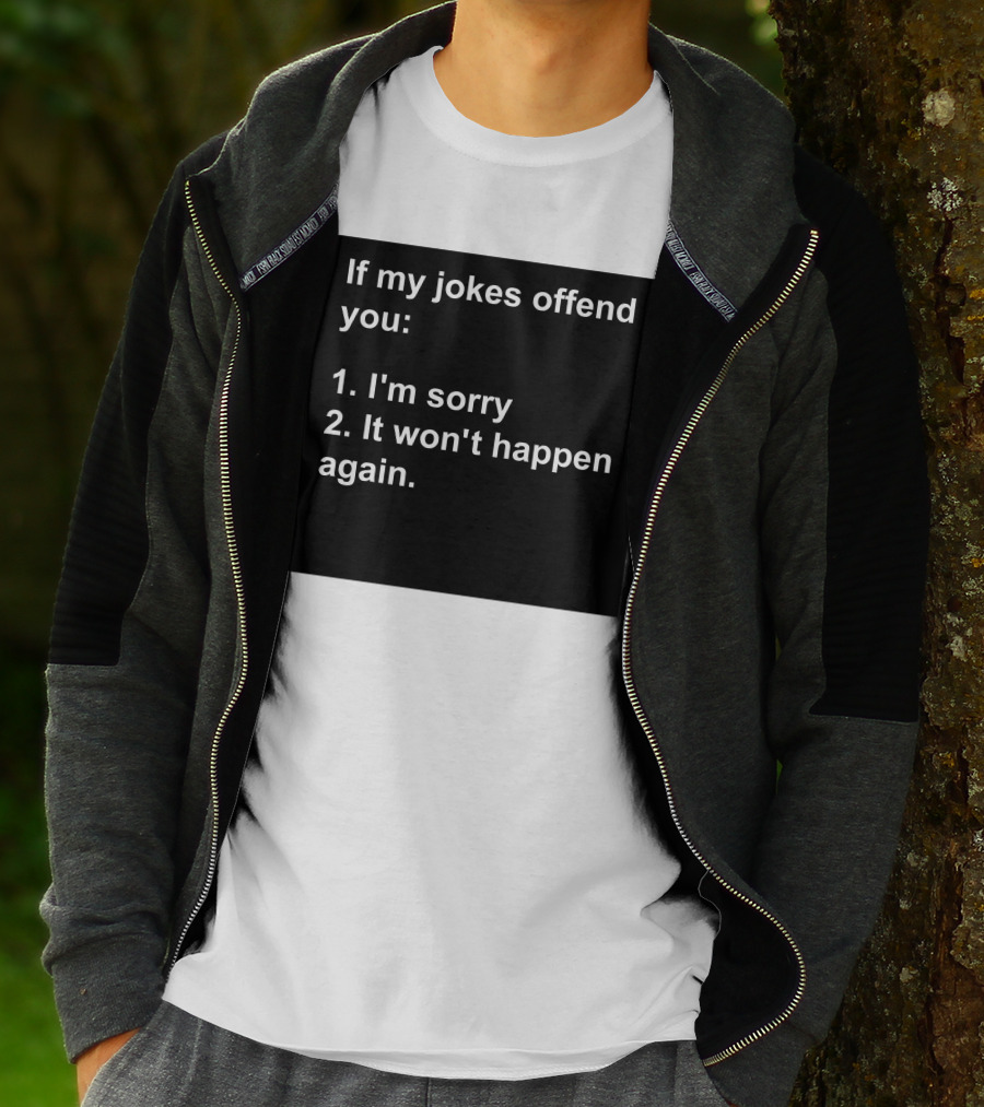 If My Jokes Offend You I'm Sorry It Won't Happen Again Apology Humor T-Shirt