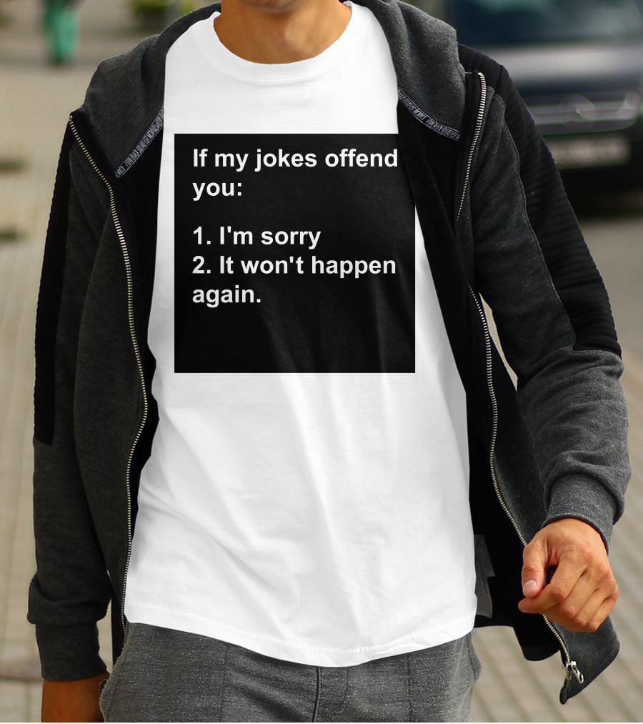 If My Jokes Offend You I'm Sorry It Won't Happen Again Apology Humor T-Shirt