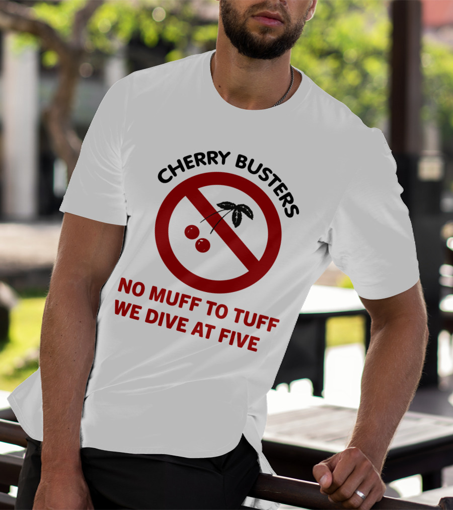 Cherry Busters No Muff To Tuff We Dive At Five Prohibition Circle With Cherries T-Shirt