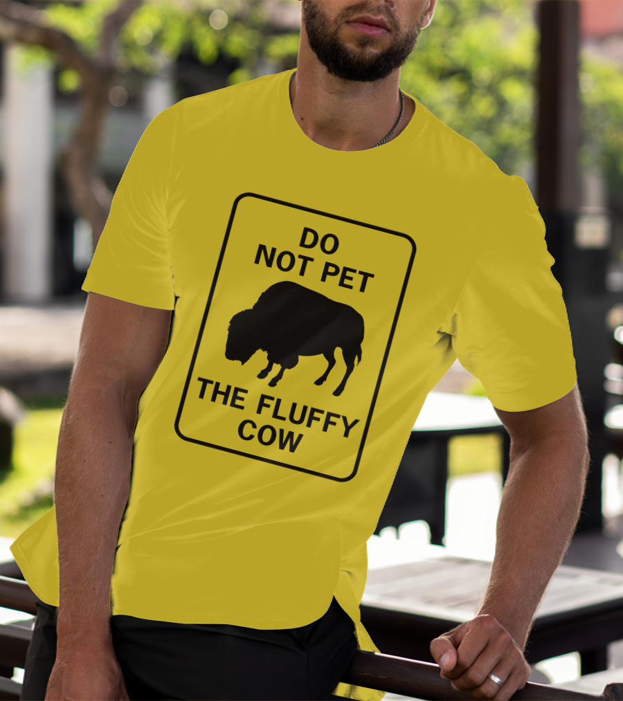 Do Not Pet The Fluffy Cow Buffalo Warning Sign T-Shirt
