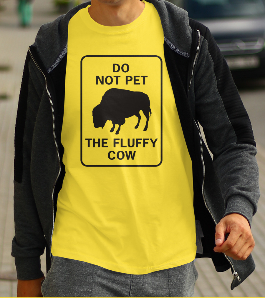 Do Not Pet The Fluffy Cow Buffalo Warning Sign T-Shirt