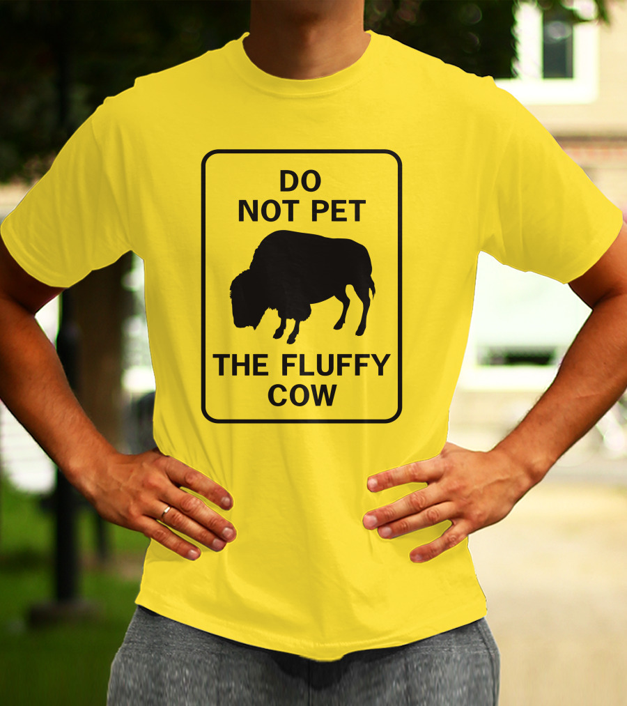 Do Not Pet The Fluffy Cow Buffalo Warning Sign T-Shirt