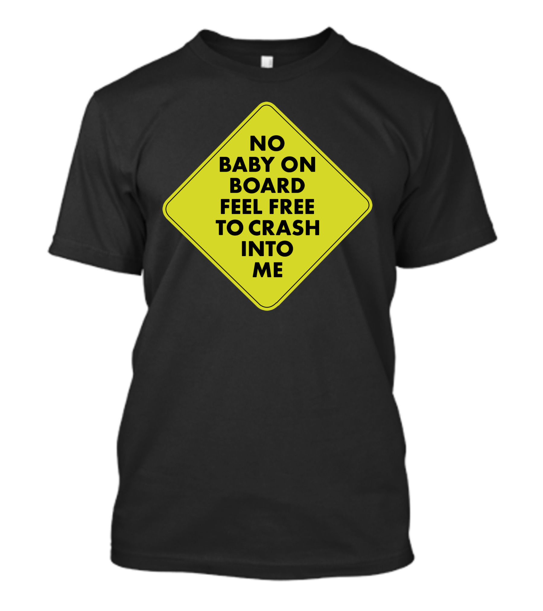 No Baby On Board Feel Free To Crash Into Me Yellow Sign T-Shirt