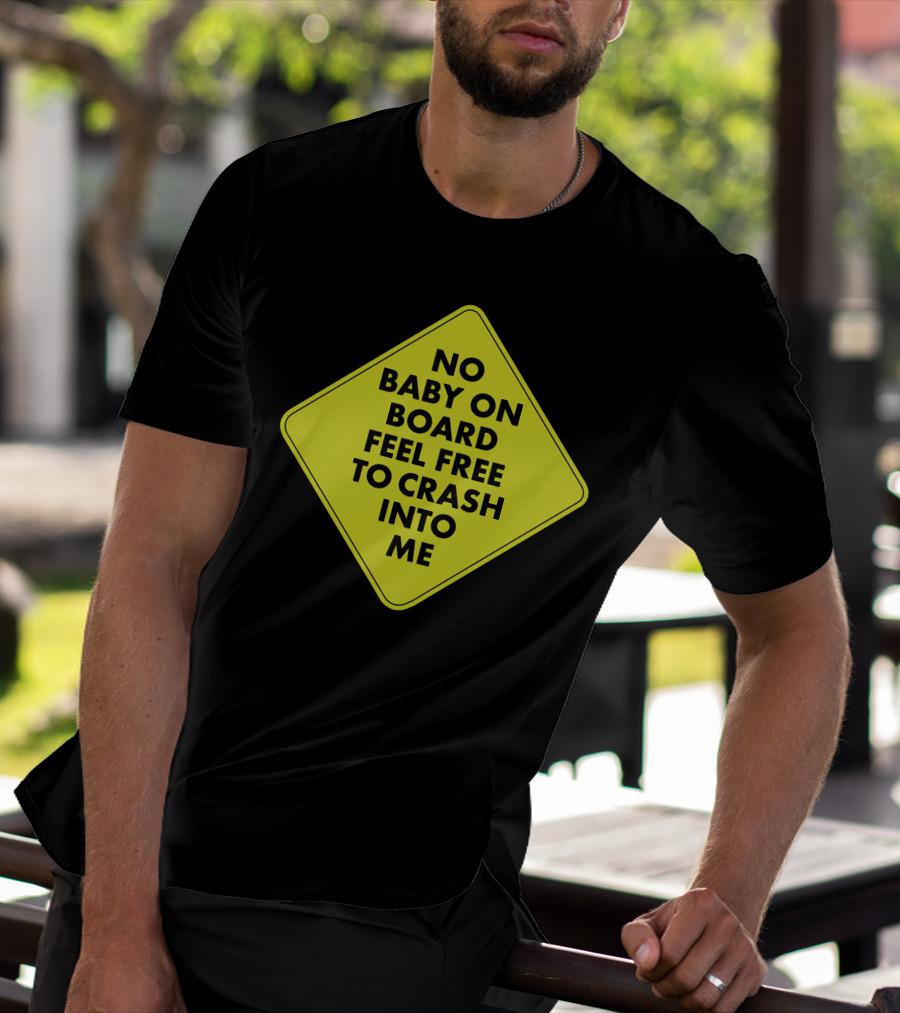 No Baby On Board Feel Free To Crash Into Me Yellow Sign T-Shirt