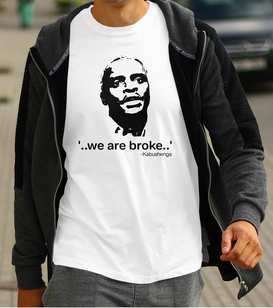 'We Are Broke' Quote By Kabushenga T-Shirt