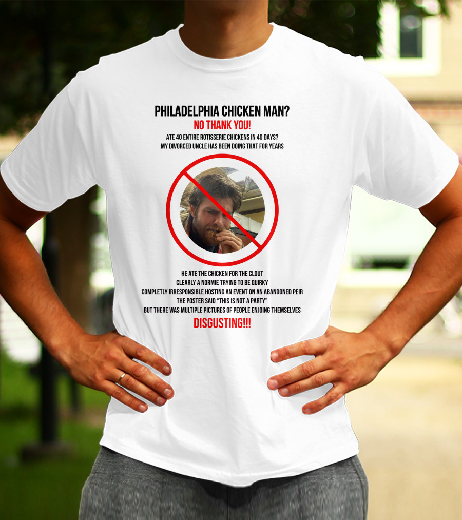 Philadelphia Chicken Man No Thank You 40 Entire Rotisserie Chickens Clout Disgusting T-Shirt
