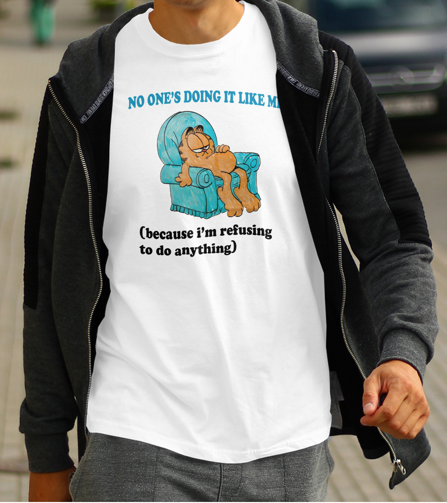 No One's Doing It Like Me Garfield Refusing To Do Anything T-Shirt