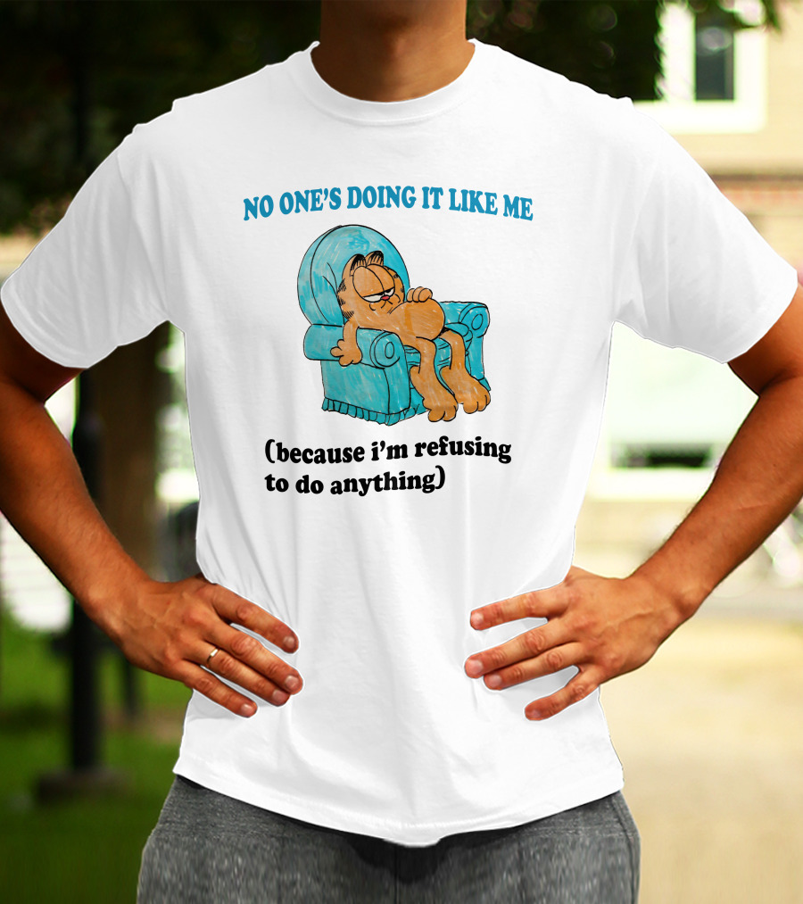 No One's Doing It Like Me Garfield Refusing To Do Anything T-Shirt