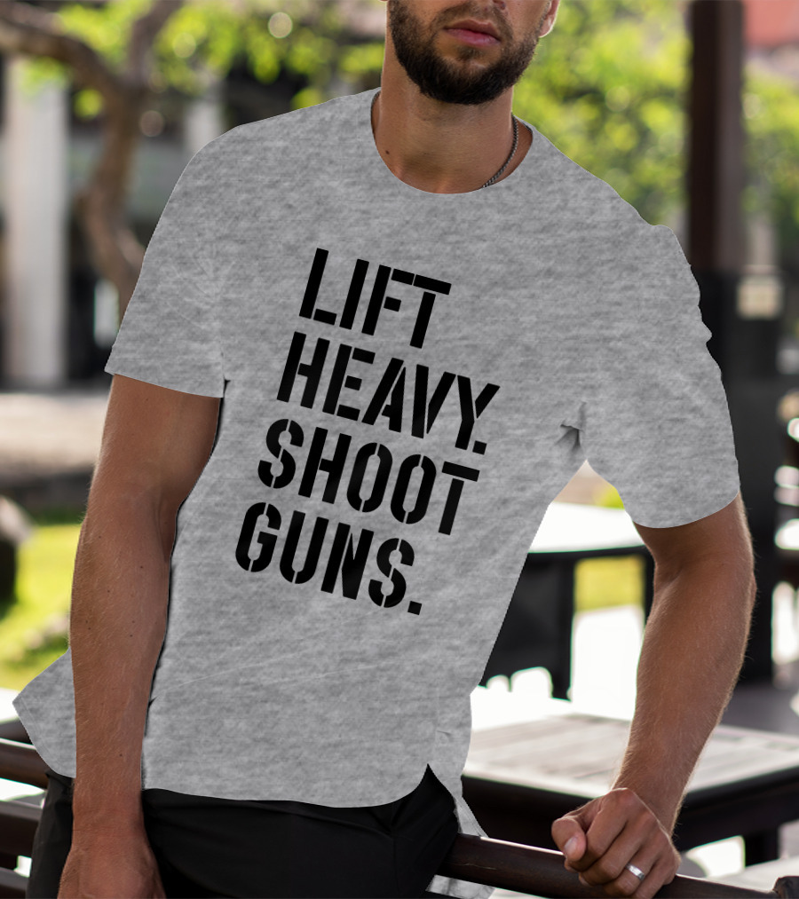 Lift Heavy Shoot Guns Fitness And Firearms Enthusiast T-Shirt