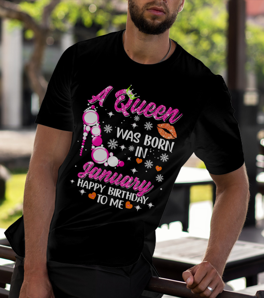 A Queen Was Born In January Happy Birthday To Me With Crown And High Heel T-Shirt