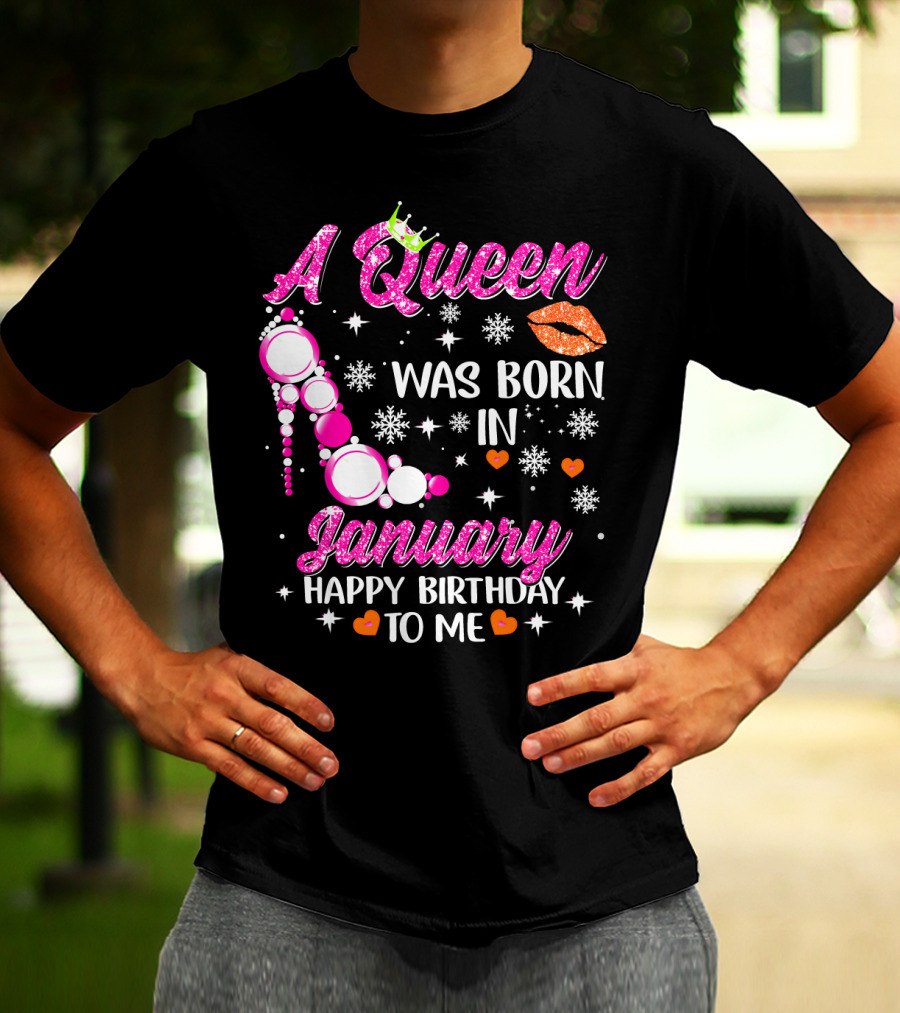 A Queen Was Born In January Happy Birthday To Me With Crown And High Heel T-Shirt