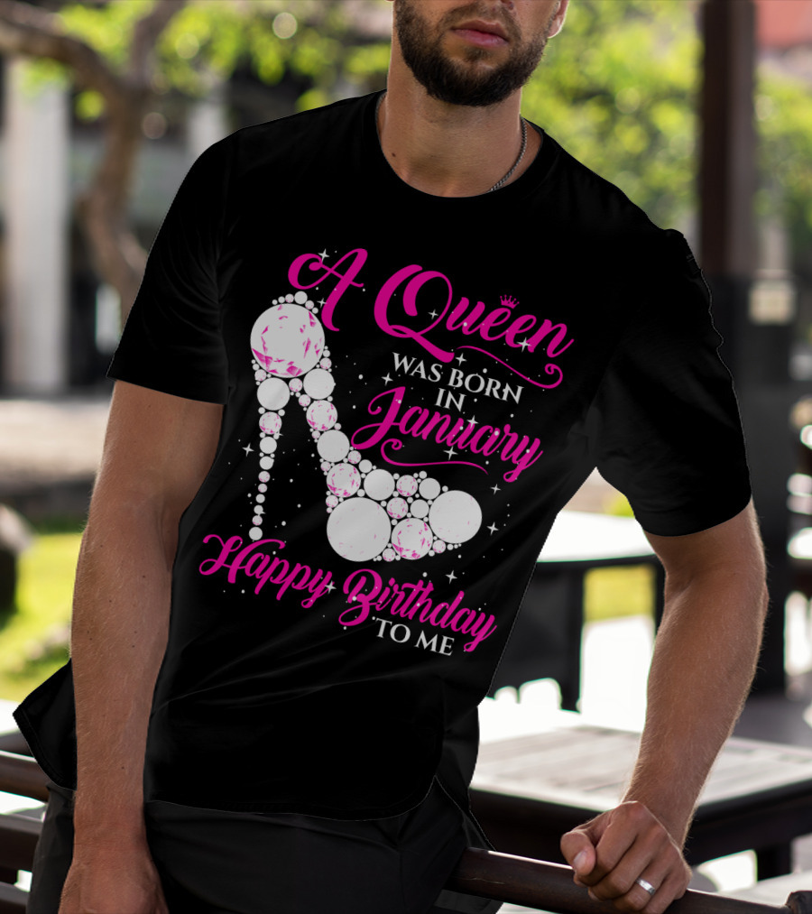A Queen Was Born In January Happy Birthday To Me High Heel Sparkle T-Shirt
