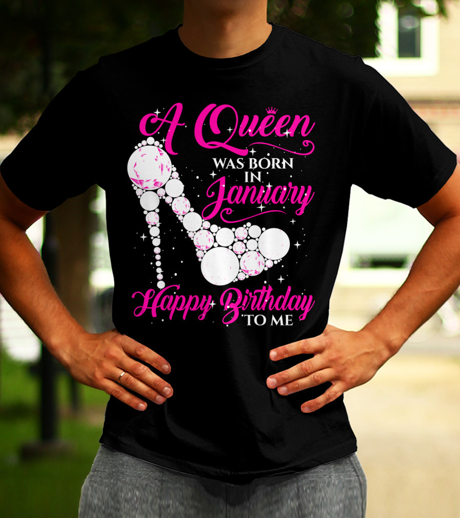 A Queen Was Born In January Happy Birthday To Me High Heel Sparkle T-Shirt