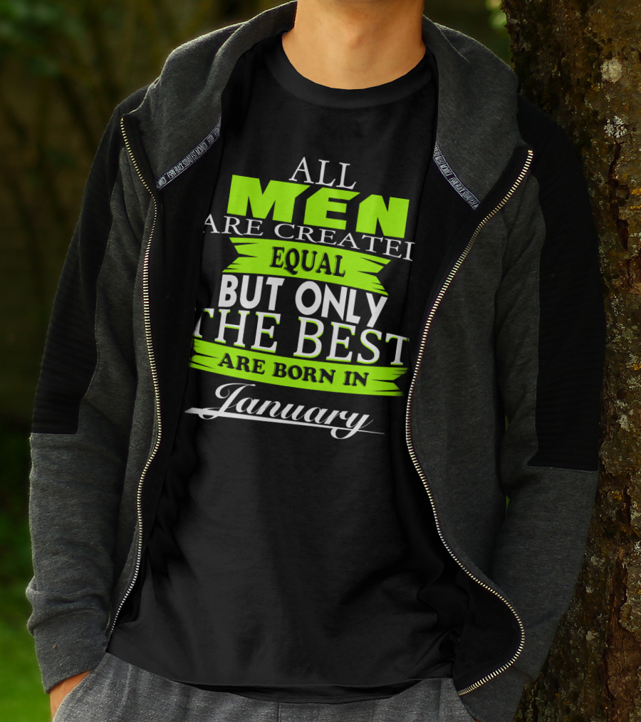 All Men Are Created Equal But Only The Best Are Born In January T-Shirt