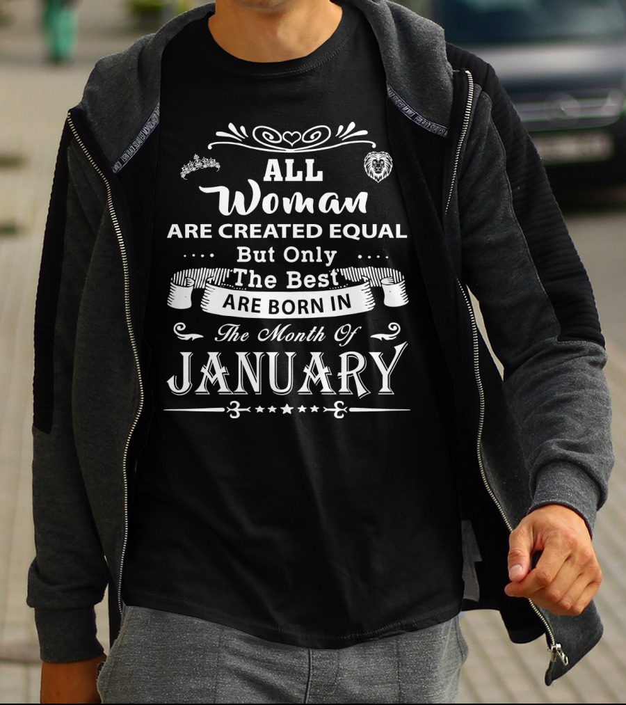All Women Are Created Equal But Only The Best Are Born In The Month Of January T-Shirt