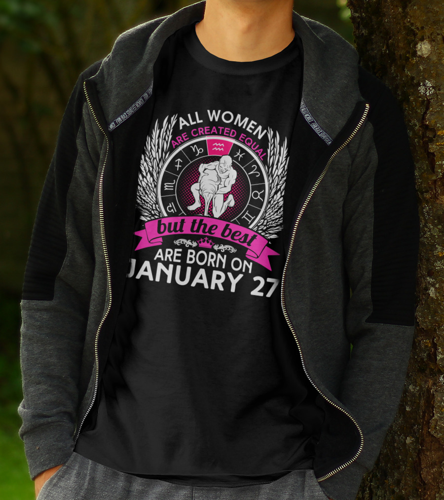 All Women Are Created Equal But The Best Are Born On January 27 Aquarius Zodiac Wheel T-Shirt