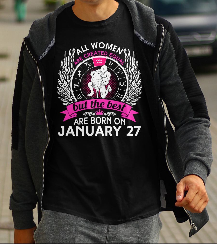 All Women Are Created Equal But The Best Are Born On January 27 Aquarius Zodiac Wheel T-Shirt