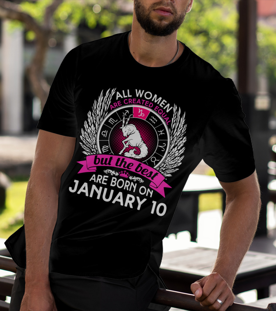 All Women Are Created Equal But The Best Are Born On January 10 T-Shirt