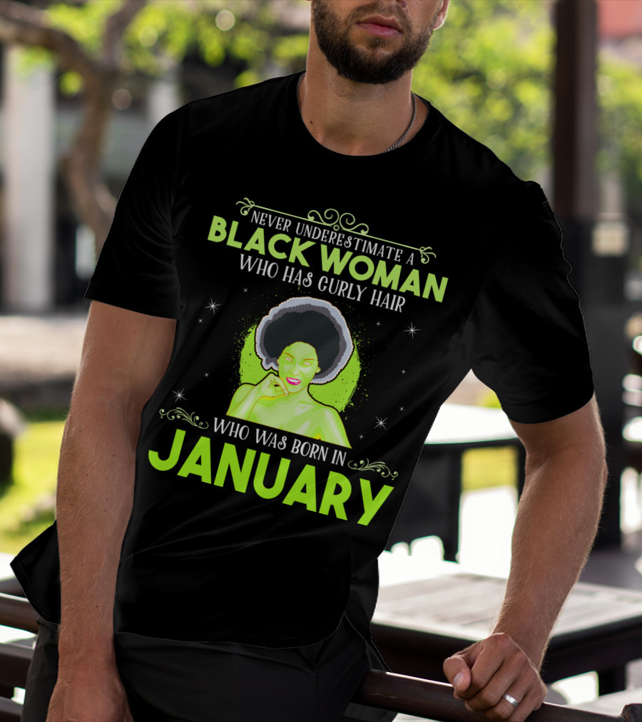 Never Underestimate A Black Woman Who Has Curly Hair And Was Born In January T-Shirt