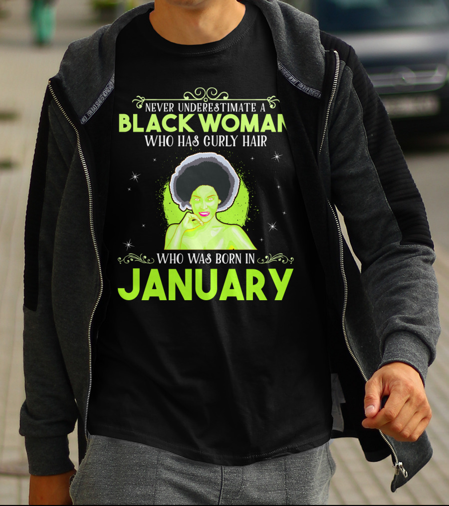 Never Underestimate A Black Woman Who Has Curly Hair And Was Born In January T-Shirt