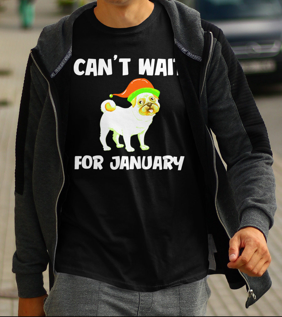 CAN'T WAIT FOR JANUARY PUG IN FESTIVE HAT T-Shirt