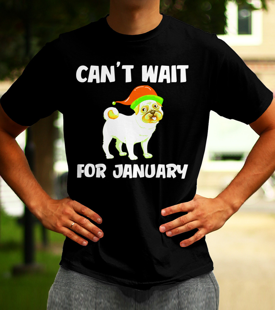 CAN'T WAIT FOR JANUARY PUG IN FESTIVE HAT T-Shirt