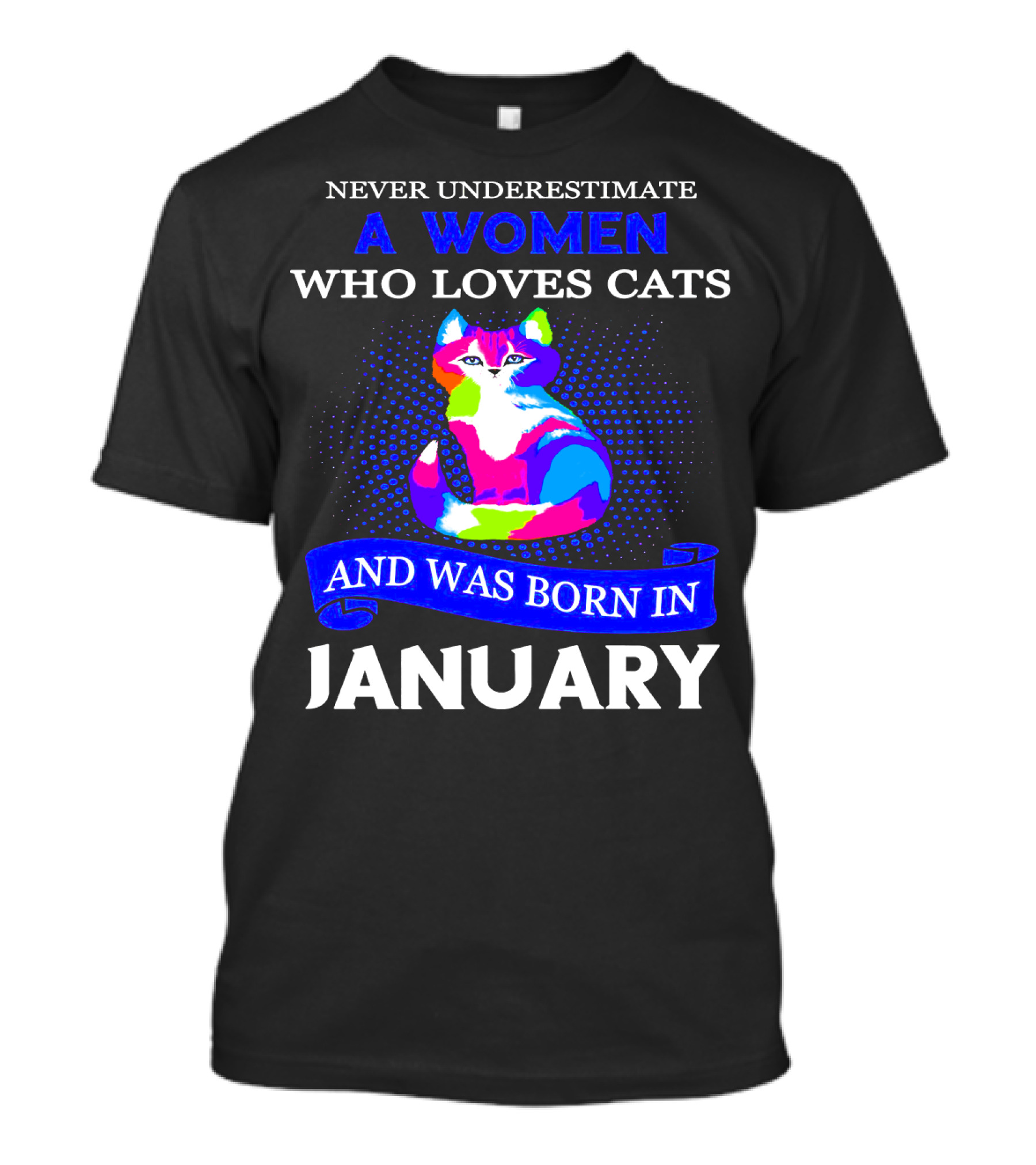NEVER UNDERESTIMATE A WOMEN WHO LOVES CATS AND WAS BORN IN JANUARY T-Shirt