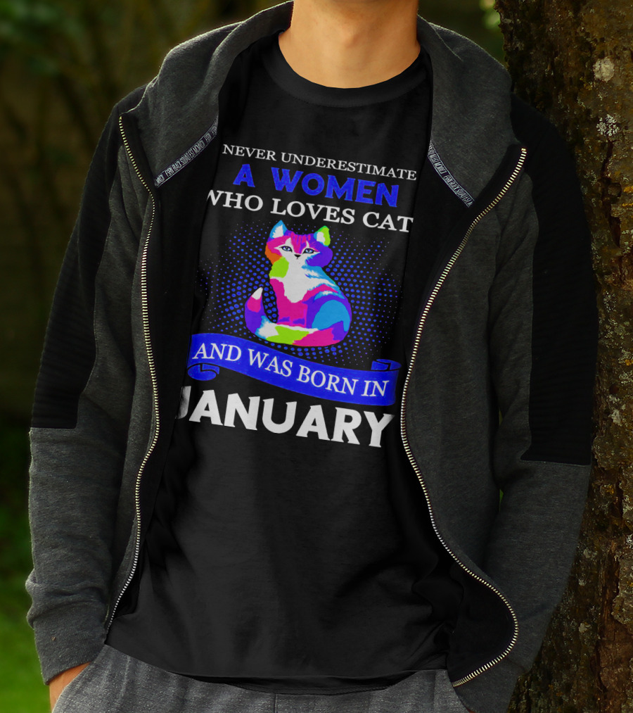 NEVER UNDERESTIMATE A WOMEN WHO LOVES CATS AND WAS BORN IN JANUARY T-Shirt